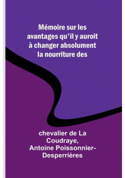 Mémoire sur les avantages qu'il y auroit à changer absolument la nourriture des