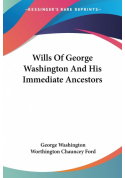 Wills Of George Washington And His Immediate Ancestors