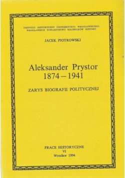 Aleksander Prystor 1874 - 1941 zarys biografii politycznej