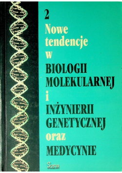 Nowe tendencje w biologii molekularnej i inżynierii genetycznej oraz medycynie 2