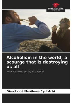 Alcoholism in the world, a scourge that is destroying us all