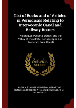 List of Books and of Articles in Periodicals Relating to Interoceanic Canal and Railway Routes