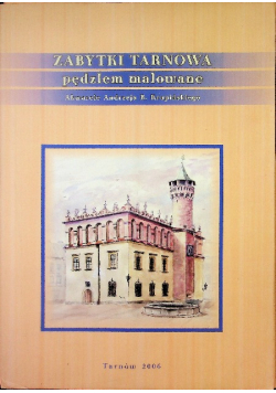 Zabytki Tarnowa pędzlem malowane