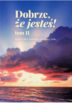 Dobrze że jesteś Tom II