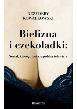 Bielizna i czekoladki. Serial, którego boi się polska telewizja
