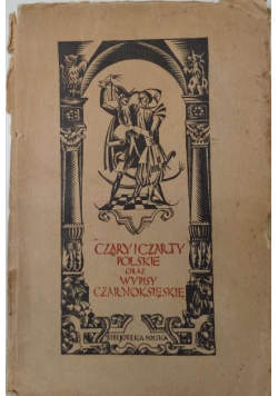 Czary i czarty polskie oraz wypisy czarnoksięskie 1924 r.