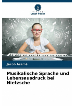 Musikalische Sprache und Lebensausdruck bei Nietzsche