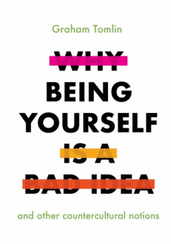 Why Being Yourself Is a Bad Idea