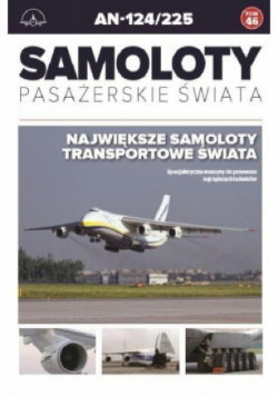 Samoloty Pasażerskie Świata Tom 46 Antonow AN 124 / 125