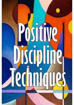 Positive Discipline Techniques