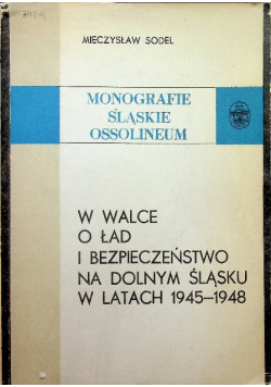 W walce o ład i bezpieczeństwo na Dolnym Śląsku w latach 1945 - 1948