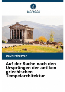Auf der Suche nach den Ursprüngen der antiken griechischen Tempelarchitektur