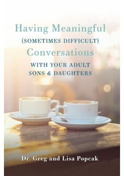 Having Meaningful, Sometimes Difficult, Conversations with Our Adult Sons and Daughters