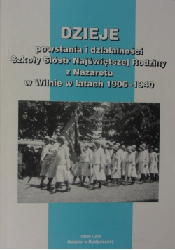 Dzieje powstania i działalności Szkoły Sióstr Najświętszej Rodziny z Nazaretu w Wilnie w latach 1906-1940