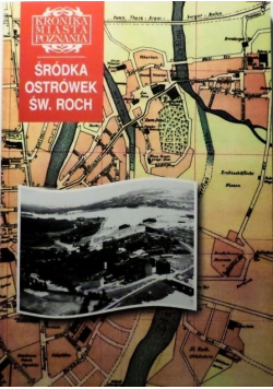 Kronika Miasta Poznania Tom 1  Śródka Ostrówek Św Roch