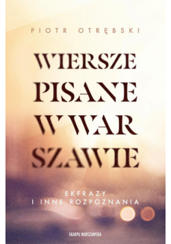 Wiersze pisane w Warszawie. Ekfrazy i inne rozpoznania