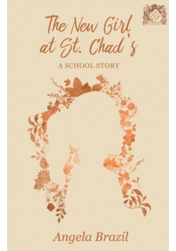The New Girl at St. Chad's - A School Story