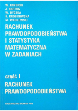 Rachunek i prawdopodobieństwa i statystyka matematyczna w zadaniach Część 1