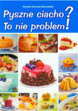 Rusinek-Marszałek Renata - Pyszne ciacho? To nie problem!