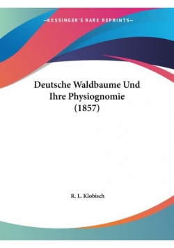 Deutsche Waldbaume Und Ihre Physiognomie (1857)
