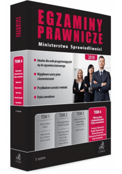 Egzaminy prawnicze Ministerstwa Sprawiedliwości 2018. Tom 4. Wzory pism z komentarzami. Etyka zawodo