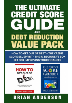 The Ultimate Credit Score Guide and Debt Reduction Value Pack - How to Get Out of Debt + The Credit Score Blueprint - The #1 Beginners Box Set for Improving Your Finances