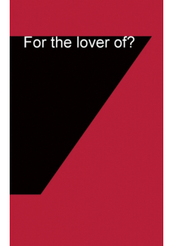 For the love of?