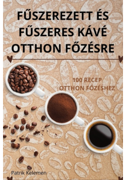 Fűszerezett És Fűszeres Kávé Otthon Főzésre