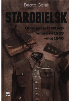 Gałka Beata - Straceni Oficerowie Wojska Polskiego w obozie jenieckim NKWD w Starobielsku