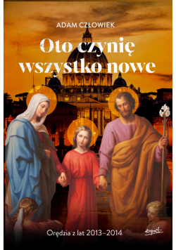 Oto czynię wszystko nowe 2013-2014. Orędzia z lat 2013 - 2014