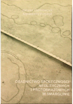 Osadnictwo społeczności neolitycznych i protobrązowych w smarglinie