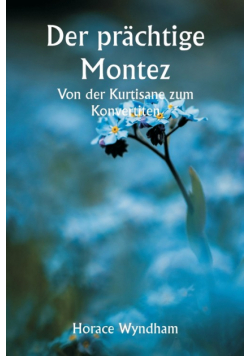 Der prächtige Montez  Von der Kurtisane zum Konvertiten