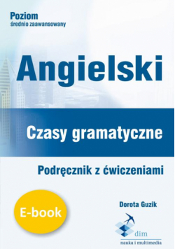 Angielski. Czasy gramatyczne. Podręcznik z ćwiczeniami