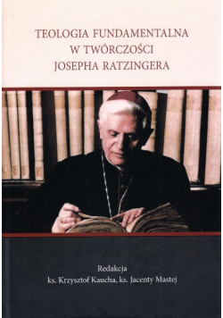 Teologia fundamentalna w twórczości Josepha Ratzingera