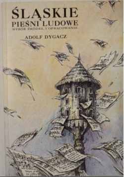 Śląskie pieśni ludowe Wybór źródeł i opracowanie