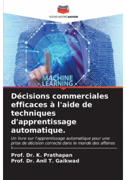 Décisions commerciales efficaces à l'aide de techniques d'apprentissage automatique.