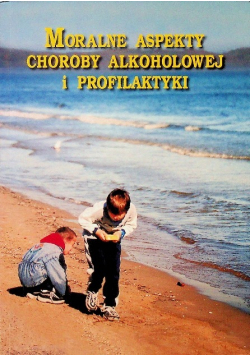 Moralne aspekty choroby alkoholowej i profilaktyki