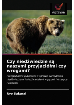 Czy niedźwiedzie są naszymi przyjaciółmi czy wrogami?