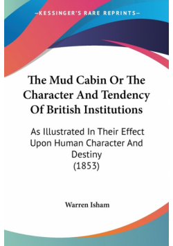 The Mud Cabin Or The Character And Tendency Of British Institutions