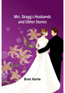 Mrs. Skagg's Husbands and Other Stories