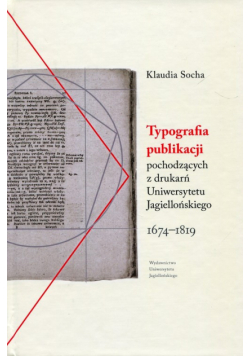 Typografia publikacji pochodzących Z DRUKARŃ Uniwersytetu Jagiellońskiego 1674-1819