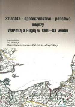 Szlachta społeczeństwo państwa między Warmią a Rugią w XVIII - XX wieku