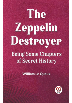 The Zeppelin Destroyer Being Some Chapters Of Secret History