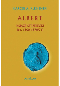 Albert Książę Strzelecki (ok. 1300-1370/71)