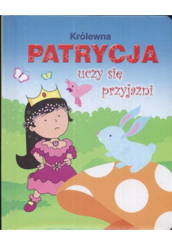 Królewna Patrycja uczy się przyjaźni