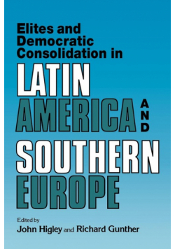Elites and Democratic Consolidation in Latin America and Southern Europe