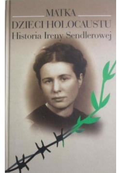 Matka dzieci Holocaustu Historia Ireny Sendlerowej