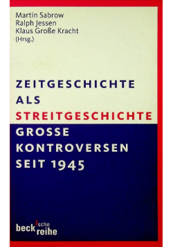 Zeitgeschichte als Streitgeschichte Grosse Kontroversen seit 1945 grosse Kontroversen nach 1945