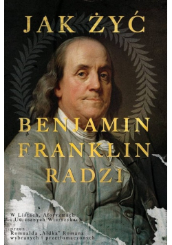 Benjamin Franklin radzi jak żyć