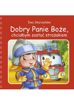 Dobry Panie Boże, chciałbym zostać strażakiem